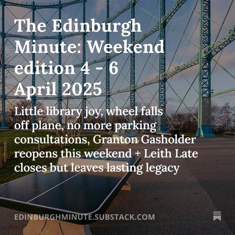 An outdoor table tennis table inside the huge blue steel frame of a former gas holder. Text over reads: The Edinburgh Minute - Weekend edition 4 - 6 April 2025: Little library joy, wheel falls off plane, no more parking consultations, Granton Gasholder reopens this weekend + Leith Late closes but leaves lasting legacy