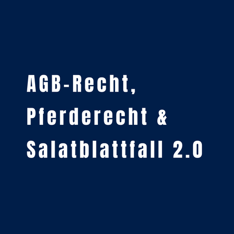 Textkachel: AGB-Recht, Pferderecht, Salatblattfall 2.0