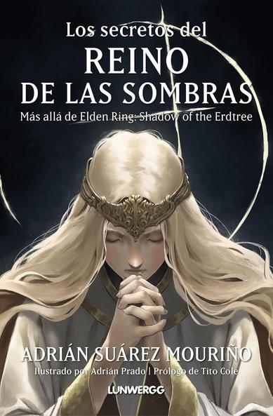 Book cover for Los secretos del Reino de las Sombras: Más allá de Elden Ring: Shadow of the Erdtree by Adrián Suárez Mouriño. The image shows a solemn, ethereal woman with long, flowing blond hair and a gold ornate crown, clasping her hands in prayer. She is set against a dark background with glowing golden lines forming a halo shape behind her, evoking mystical and divine themes connected to the Elden Ring universe.

Following the success of The Secrets of the Lands Between, Adrián Suárez Mouriño dives deep into the lore of the Shadow of the Erdtree expansion for Elden Ring.


Traveler, if you seek the truths buried within the Shadow Realm, rise now, take Miquella’s hand, and face your destiny. Ride Torrent once more, ready your blade for Messmer, and question the enigmatic smile of the statue that guards his chamber. Venture into the depths of the Shaman's Village to unveil the true origin of Marika, and walk beside her to the arms of Hoarah Loux.


Beware the serpent, whose true intentions and loyalties are revealed within these pages. Prepare to confront Rellana’s sorrow, Ymir’s cosmic ambition, and the broken dreams of a prince who only wished for a better world.


This volume presents a chronological, in-depth retelling of the lore, explaining everything from shadowlit swords to golden strands torn in grief, and funeral ships drifting into Enir-Ilim.


The Secrets of the Shadow Realm is the direct sequel to the acclaimed The Secrets of the Lands Between. With both books