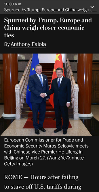Spurned by Trump, Europe and China weigh closer economic ties (S By Anthony Faiola |  #WaPo European Commissioner for Trade and Economic Security Maros Sefcovic meets with Chinese Vice Premier He Lifeng in Beijing on March 27 2025. (Wang Ye/Xinhua/ Getty Images) ROME — Hours after failing to stave off U.S. tariffs during
