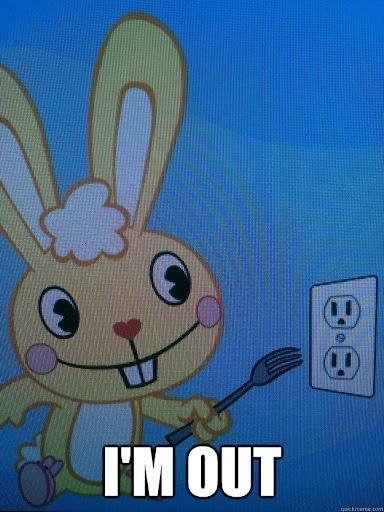 I'm out