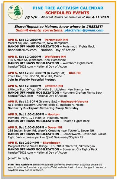 April 5th - #PortsmouthNH, 12noon-2:00pm, Market Square

April 5th - #WolfeboroNH, 12noon-2:00pm, 136 South Main Street

April 5th - #BlueHill, 12noon-3:00pm (& every Sat), Town Hall, 18 Union Street. Join us in peaceful protest!

April 5th - #BucksportME #VeronaME, Route 1 Bridge (Eastern Channel Bridge), Bucksport

April 5th - #HoultonME, 1:00-2:00pm, Memorial Park, 128 Main Street

April 5th - #DoverNH, 2:00-3:00pom, 238 Indian Brook Road, Week's Crossing, near Tucker's. Please park in Spirit Halloween / Staples lot.

April 5th - #SkowheganME, 2:30-4:00pm, Margaret Chase Smith Bridge, US 201 & Water Street Bridge

(cont'd)