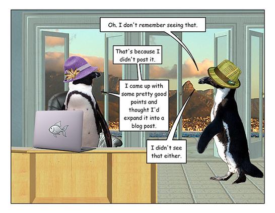Page 2: The purple hat penguin has stopped typing and turned to face the plaid hat penguin.

Plaid hat penguin: Oh. I don't remember seeing that. 

Purple hat penguin: That's because I didn't post it.  I came up with some pretty good points and thought I'd expand it into a blog post.

Plaid hat penguin: I didn't see that either.