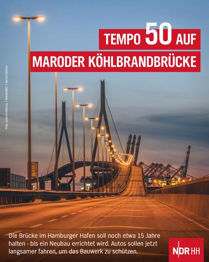 Bild: Köhlbrandbrücke
Text: Tempo 50 auf maroder Köhlbrandbrücke;
Die Brücke im Hamburger Hafen soll noch etwa 15 Jahre halten - bis ein Neubau errichtet wird. Autos sollen jetzt langsamer fahren, um das Bauwerk zu schützen.