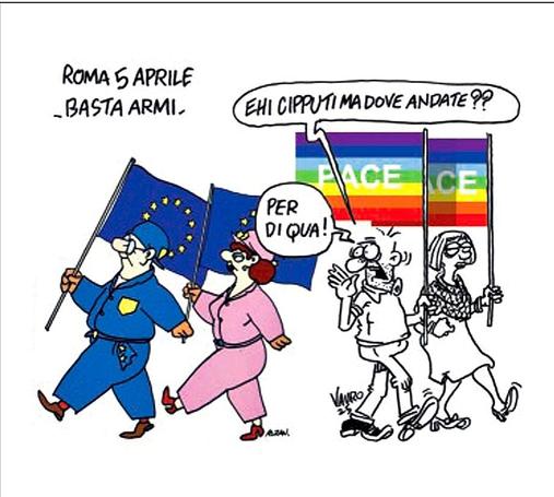 Roma 5 aprile. Basta armi. 

Nel disegno, due persone disegnate con lo stile grafico di Altan camminano con le bandiere dell'Europa. 
Dall'altra parte, due personaggi disegnati da Vauro si muovono in direzione opposta tenendo in mano le bandiere della pace. Uno di questi ultimi urla agli altri: "Ehi Cipputi ma dove andate? Per di qua!"
