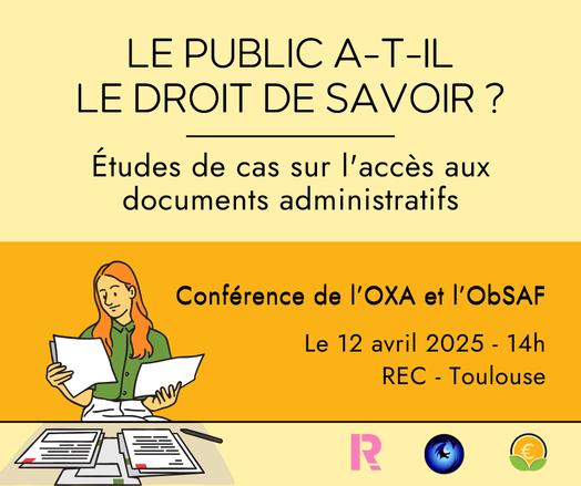 Le public a-t-il le droit de savoir ? 
Études de cas sur l'accès aux documents administratifs 
Conférence de l'OXA et l'ObSAF

Le 12 avril 2025 - 14h
REC - Toulouse