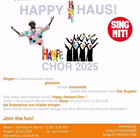 Happy Haware-Chor Sonja die Endorphine zum hüpfen bringen Join the fun! Wann: 1.Sonntag im Monat 12.00-13.30 Uhr Anmeldung Beginn : 02.02.2024 15,- pro Termin Anja 0179/5324994 Hawarehaus, Stidwall 40 Sonja 0176/22510788