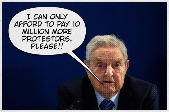 Image of George Soros. “I can only afford to pay 10 million more protestors. Please!!