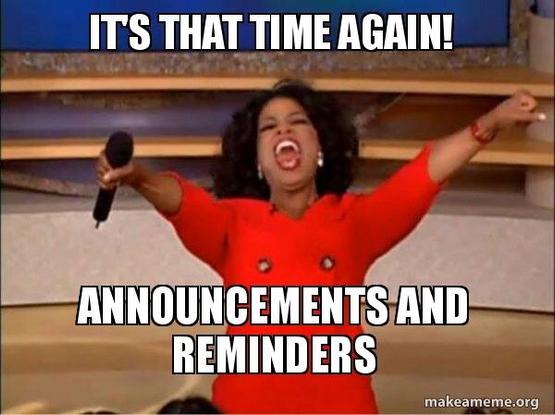 Oprah everybody gets a car meme with the text:

It's that time again!
Announcement and reminders