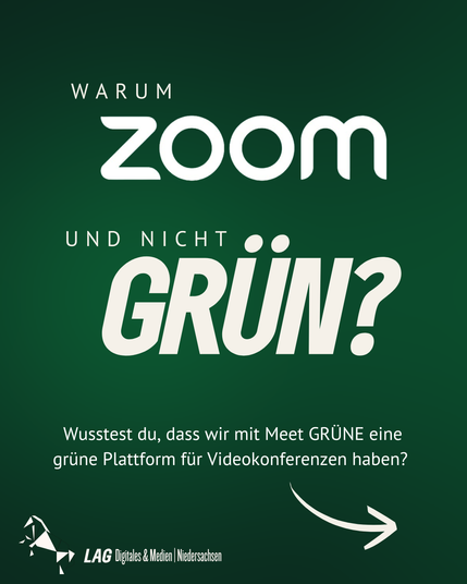 Infografik mit dem Text: "Warum ZOOM und nicht GRÜN? Wusstest du, dass wir mit Meet GRÜNE eine grune Plattform für Videokonferenzen haben?" von der LAG Digitales & Medien Niedersachsen