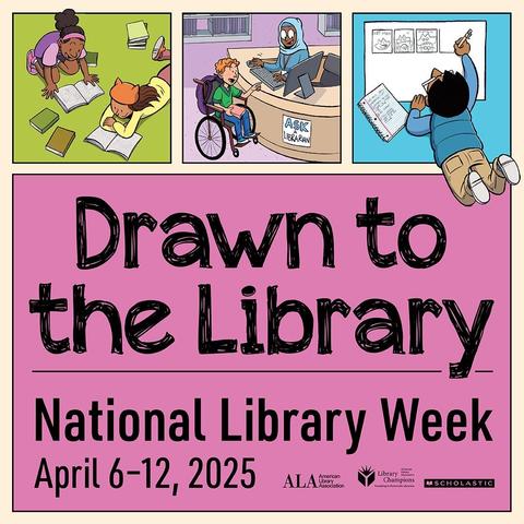 A colorful poster promoting National Library Week, featuring four illustrated panels. The panels depict children engaging with books, asking a librarian for help, and drawing. The text "Drawn to the Library" is prominently displayed along with the dates April 6-