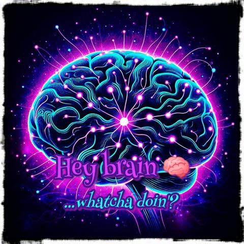 The image features a vibrant, neon-colored illustration of a human brain against a dark background. The brain is depicted with glowing neural pathways in shades of blue, purple, and pink, creating a visually striking and intricate pattern. Surrounding the brain are numerous small, glowing dots connected by lines, representing neural connections. In the foreground, there is text that reads "Hey brain" in large, purple letters with a brain emoji next to it, followed by "...whatcha doin'?" in smaller, light blue cursive letters. The overall effect is a visually captivating representation of brain activity and neural networks.