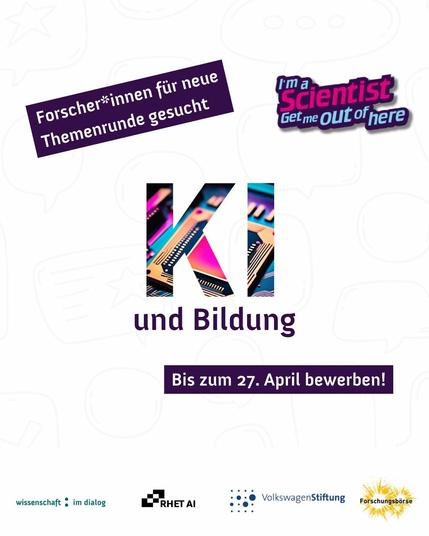 "Forscher*innen für neue Themenrunde gesucht". Logo I'm a Scientist, "KI und Bildung", "Bis zum 27. April bewerben. Logo Wissenschaft im Dialog, RHET AI, Volkswagen Stiftung, Forschungsbörse