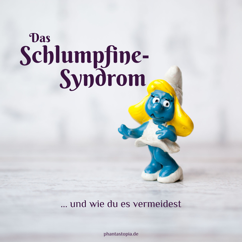 Schlumpfine-Figur vor weißem Hintergrund, Text: Das Schlumpfine-Syndrom