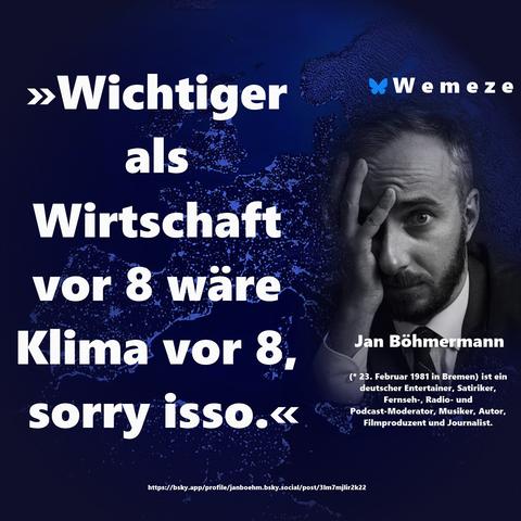 »Wichtiger als Wirtschaft vor 8 wäre Klima vor 8, sorry isso.«

Jan Böhmermann
https://bsky.app/profile/janboehm.bsky.social/post/3lm7mjlir2k22