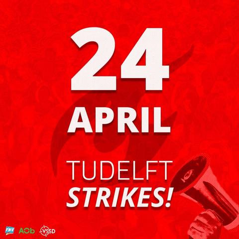 Strike announcement, reading: 24 April TU Delft strikes!

White letters on a red background with the flame from TU Delft's logo in the background. Also features an image of someone holding a megaphone, and the logos of the FNV, AOb and VSSD unions.