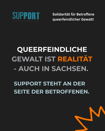 QUEERFEINDLICHE GEWALT IST REALITÄT - AUCH IN SACHSEN. SUPPORT steht an der Seite der Betroffenen.