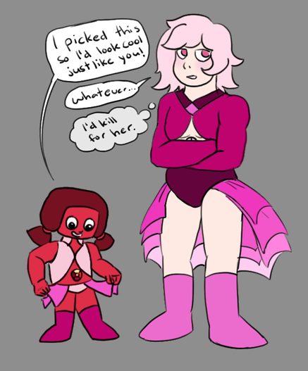 two steven universe OC's. one is an excited, pinkish ruby with a little pink skirt saying "I picked this so I'd look cool just like you!"
The other is a Rose Quartz with a pink, layered half-skirt. Her arms are crossed and she rolls her eyes saying "whatever..." but she is thinking "I'd kill for her."