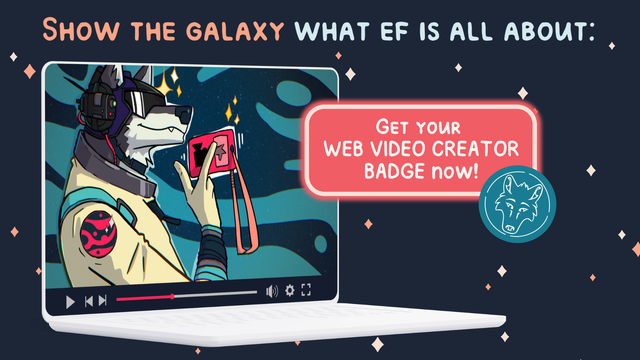 A video of a wolf holding a badge is playing on a laptop.
The rest of the card displays "Show the Galaxy what EF is all about" and a red label reading: "Get your Web-Video-Creator-Badge now!" 
Wolf Artwork by @raironu 
Post Design by @mona_thehoofeddragon