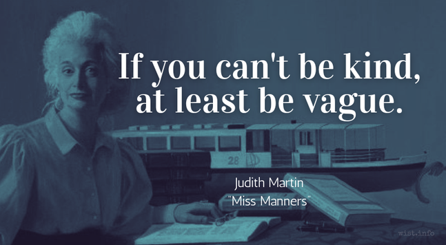Judith Martin - If you can’t be kind, at least be vague.