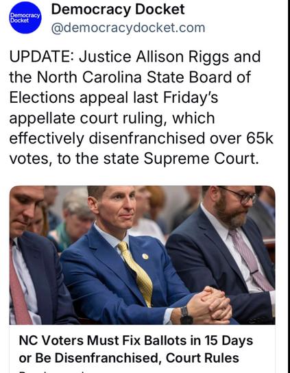 Democracy Docket @democracydocket.com

UPDATE: Justice Allison Riggs and the North Carolina State Board of Elections appeal last Friday's appellate court ruling, which effectively disenfranchised over 65k votes, to the state Supreme Court. NC Voters Must Fix Ballots in 15 Daysor Be Disenfranchised, Court Rules 
Photo of several lawyers?