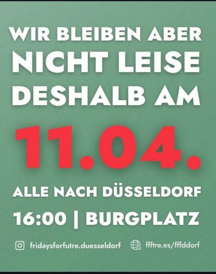 Sharepic mit grünem Hintergrund und weißer und roter Schrift. Der Text lautet: "WIR BLEIBEN ABER NICHT LEISE DESHALB AM 11.04. ALLE NACH DÜSSELDORF 16:00 | BURGPLATZ." Darunter sind die Social-Media-Links "fridaysforfuture.duesseldorf" und "ffftre.es/fffdedorf" angegeben.