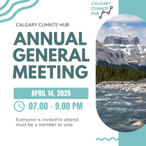 AGM poster reads: Calgary Climate Hub Annual General Meeting, Apr 14 from 7 - 9pm, everyone is invited, must be a member to vote." Image of mountain/stream background.