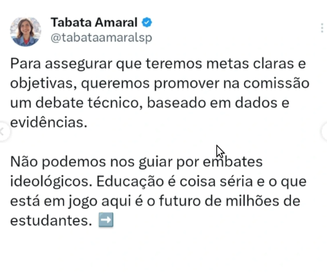 a A imagem mostra um tweet de Tabata Amaral, uma figura pública brasileira, com o nome e o símbolo de verificação ao lado do nome, indicando sua autenticidade. O tweet está em português e aborda a importância de um debate técnico e baseado em dados e evidências na comissão. Tabata Amaral destaca que não se deve ser guiado por embates ideológicos, afirmando que a educação é uma questão séria e que o futuro de milhões de estudantes está em jogo. O tweet é direcionado para garantir metas claras e objetivas, e inclui um ícone de seta apontando para a esquerda, sugerindo que há mais informações disponíveis.

Fornecido por @altbot, gerado localmente e de forma privada usando Ovis2-8B