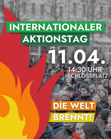 SharePic: im Hintergrund Demo mit vielen Menschen, im Vordergrund eine gelb/orange/rote Flamme und Text:

Internationaler Aktionstag

11.04.2025
14:30 Uhr
Schlossplatz 

DIE WELT BRENNT