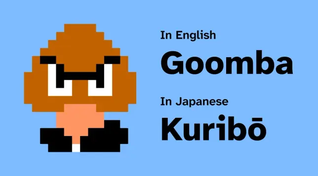 The 8-bit pixel style character. It has large eyes and furrowed brows. Captions read: “in English, Goomba. In Japanese, Kuribō.”