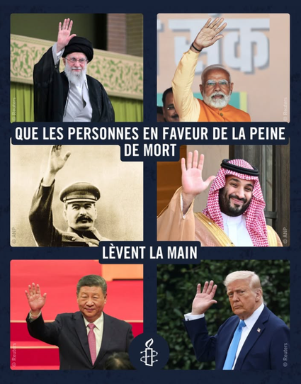 Visuel d'Amnesty internationale : "Que les personnes en faveur de la peine de mort lèvent la main" avec les photos de Trump, Staline, Xi Jinping, Ali Khamenei, Mohammed ben Salmane, Narendra Modi qui lèvent la mains...