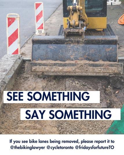 Photo of construction digger ripping up a bike lane. Text reads:

SEE SOMETHING
SAY SOMETHING
If you see bike lanes being removed, please report it to
@thebikinglawyer @cycletoronto @fridaysforfutureTO [on bluesky, not mstdn.ca (yet?)]