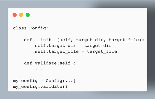 class Config:

    def __init__(self, target_dir, target_file):
        self.target_dir = target_dir
        self.target_file = target_file
     
    def validate(self):
        ...

my_config = Config(...)
my_config.validate()