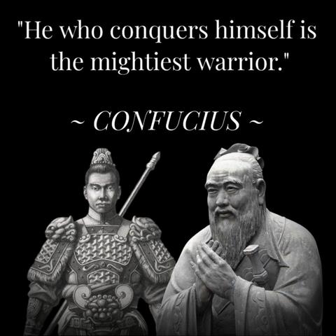 "He who conquers himself is the mightiest warrior." A quote by Confucius.