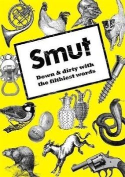 Front cover of "Smut": Down & dirty with the filthiest words