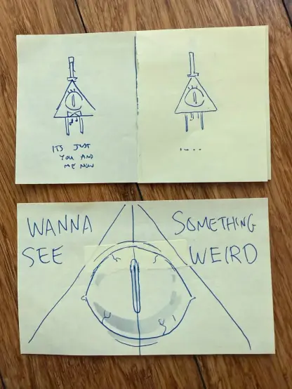 Dos bocetos de Bill Cipher acercándose cada vez más a pantalla mientras dice "ahora sólo estamos tú y yo... quieres ver algo RARO?".