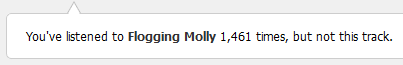 A screenshot snippet of the Last.fm Scrobbler.
The message reads: “You’ve listened to Flogging Molly 1,461 times, but not this track.”