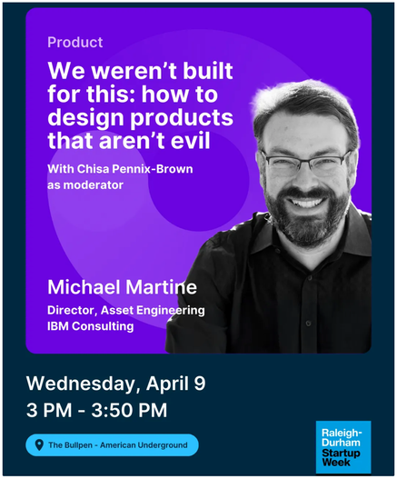 promo image of Michael Martine for the Raleigh-Durham Startup Week panel entitled "We weren't built for this: how to design products that aren't evil"