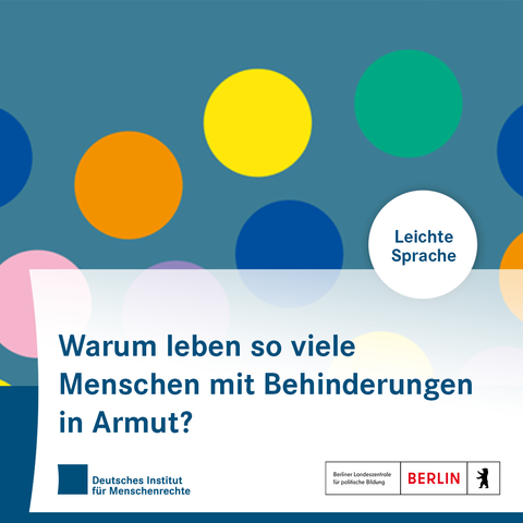 Sharepic mit bunten Kreisen. In einem Kreis steht: Leichte Sprache. In der unteren Bildhälfte steht:
Warum leben so viele Menschen mit Behinderungen in Armut?
Darunter sind die Logos des Deutschen Instituts für Menschenrechte und der Berliner Landeszentrale für politische Bildung platziert.