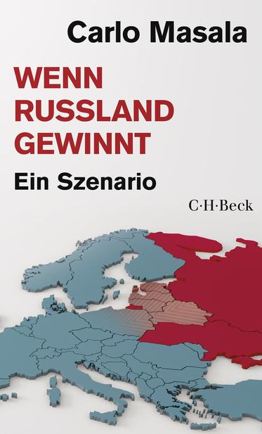 Buchcover „Wenn Russland gewinnt – Ein Szenario“ von Carlo Masala, C.H.Beck. Auf dem Cover ist eine Europa-Karte, Russland ist rot markiert.