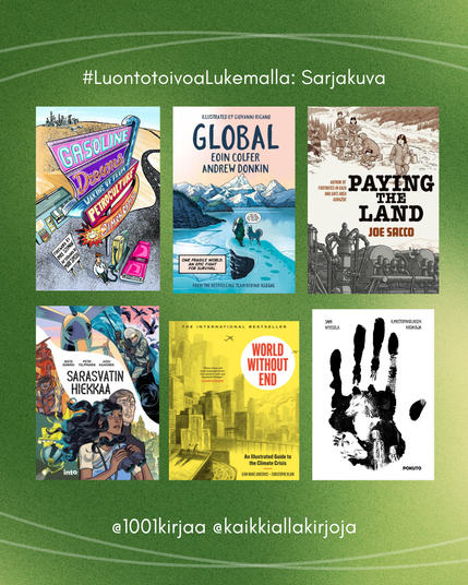 Luontoivoa lukemalla -lukuhaasteen vihreä graafinen ilme, jossa esitellään haasteeseen sarjakuvia Kuvassa on listasta valikoitujen kuuden kirjan kannet: Gasoline Dreams, Global, Paying the Land, Sarasvatin hiekkaa, World without End, Ilmastopakolaisen käsikirja. Alhaalla lukee haasteen tekijöiden Instagram-nimimerkit 1001kirjaa ja kaikkiallakirjoja.