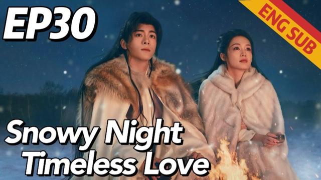 [Costume Romance] Snowy Night Timeless Love EP30 | Starring:Li Qin, Joseph Zeng | ENG SUB