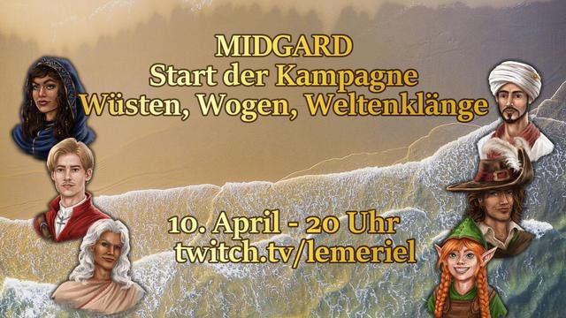 Das Bild zeigt einen Sandstrand mit Meeresbrandung von oben. Links und rechts befinden sich die Zeichnungen der sechs Spielerfiguren. In der Mitte steht der Schriftzug "MIDGARD - Start der Kampagne - Wüsten, Wogen, Weltenklänge"  und weiter unten "10. April - 20 Uhr - Twitch.tv/lemeriel".