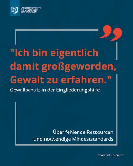 Zitat: "Ich bin eigentlich damit großgeworden, Gewalt zu erfahren."

Gewaltschutz in der Eingliederungshilfe. Über fehlende Ressourcen und notwendige Mindeststandards.