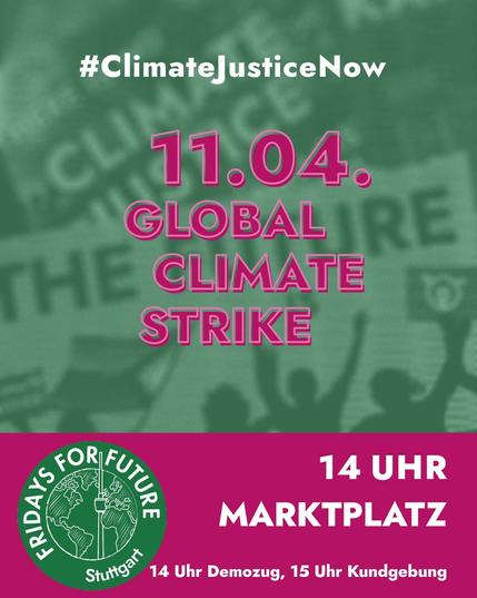 #ClimatejusticeNow
11.04.
GLOBAL
CLIMATE
STRIKE
FFF Stuttgart 14 Uhr Marktplatz
14 Uhr Demozug, 15 Uhr Kundgebung