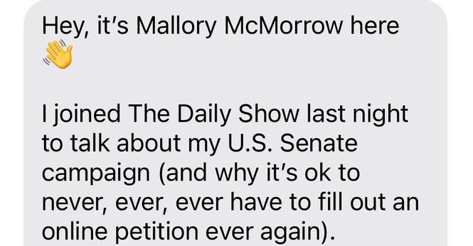 Text message from Senate candidate Mallory McMorrow talking about never having to fill out online petitions again.