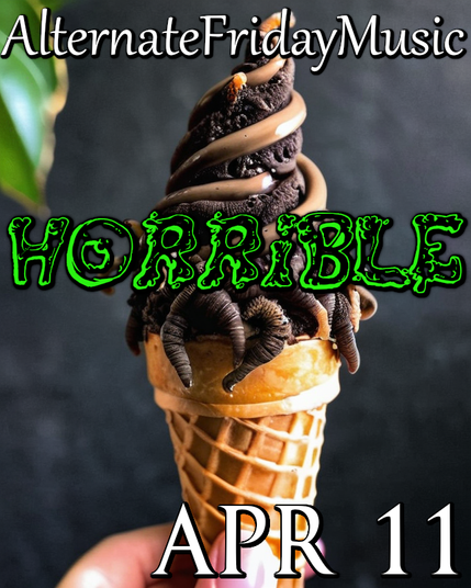 An ice cream cone filled with worms and dirt

At the top is the group: AlternateFridayMusic
At the bottom is the date: Apr. 11
In the middle is the theme: Horrible