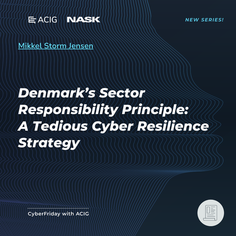 On a dark background: Title of the article “Denmark’s Sector Responsibility Principle: A Tedious Cyber Resilience Strategy” by Mikkel Storm Jensen. ACIG and NASK logos are visible.