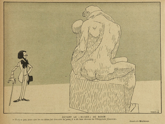 This image shows a sketch, black on yellowish paper. In the centre of the image is a sculpture - Rodin's "Le Baiser" - showing a sitting naked man and woman, kissing. We see the sculpture from the back, showing the naked back of the man and the arms of the woman. On the left hand side is a man, much smaller than the sculpture. He is wearing elegant clothes and a giant bow tie [don't know what this is called, sorry!], has a beard and moustache, carries a cane and a top hat. The sketch is called, in French: "In front of the 'Kiss' by Rodin.

This sketch was published in "Le Sourire", on the 07.03.1908, p. 10.
