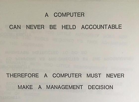 IBM Memo: A computer can never be held accountable, therefore a computer must never make a management decision.